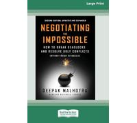 Negotiating the Impossible, Second Edition: How to Break Deadlocks and Resolve Ugly Conflicts (without Money or Muscle) (16pt Large Print Edition)