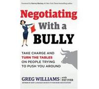 Negotiating with a Bully: Take Charge and Turn the Tables on People Trying to Push You Around - [Version Originale] Inconnu (Auteur)