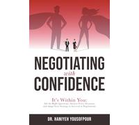 Negotiating with Confidence: It's Within You: Ask the Right Questions, Analyze Every Situation, and Adapt Your Strategy to Succeed in Negotiations