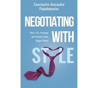 NEGOTIATING WITH STYLE: How a tie, science, and strategy close bigger deals