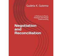 Negotiation and Reconciliation: A Pathway to Peace, Dialogue and Mutual Understanding