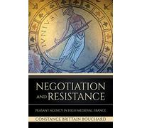 Negotiation and Resistance: Peasant Agency in High Medieval France