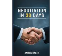 Negotiation in 30 Days: Master the Art of Negotiation in One Month