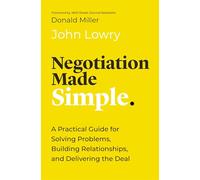 Negotiation Made Simple: A Practical Guide for Solving Problems, Building Relationships, and Delivering the Deal