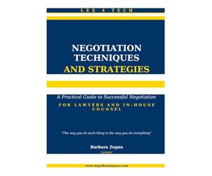 Negotiation Techniques and Strategies: A Practical Guide to Successful Negotiation For Lawyers and In-House Counsel