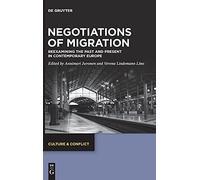 Negotiations Of Migration: Reexamining The Past And Present In Contemporary Europe: 18 (Culture & Conflict, 18)