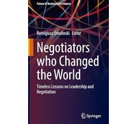 Negotiators Who Changed the World: Timeless Lessons on Leadership and Negotiation