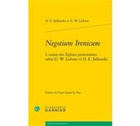 Negotium Irenicum Daniel Ernst Jablonski (Auteur), Gottfried Wilhelm Leibniz (Auteur), Pierre François Moreau (Direction)