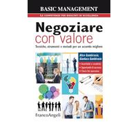 Negoziare con valore. Tecniche, strumenti e metodi per un accordo migliore
