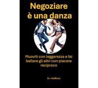 negoziare è una danza: Muoviti con leggerezza e fai ballare gli altri con piacere reciproco