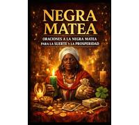 NEGRA MATEA: ORACIONES A LA GRAN NEGRA MATEA PARA LA SUERTE Y LA PROSPERIDAD PARA NUESTRA VIDA