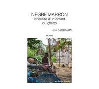 Nègre Marron : Itinéraire d'un enfant du ghetto
