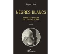 Roger Little – Nègres blancs – Représentations de l'autre autre, Essai – Broché