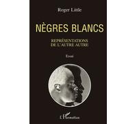 Nègres blancs Représentations de l'autre autre - Roger Little - L'harmattan - broché - Livre