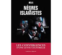 Nègres et Islamistes - Les Convergences d'une Lutte Culturelle - Karim Al-Hidjaazi