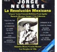 Negrete, Jorge - Vol. 2-La Revolucion Mexicana