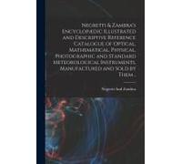 Negretti & Zambra's Encyclopædic Illustrated And Descriptive Reference Catalogue Of Optical, Mathematical, Physical, Photographic And Standard Meteorological Instruments, Manufactured And Sold By Them