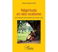 Négritude et néo-oralisme Une Poétique d’émancipation des peuples noirs - Cheick Ibrahim Cissé - L'harmattan - broché - Essai