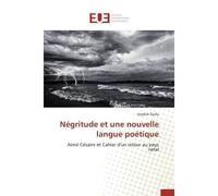 Négritude et une nouvelle langue poétique Aimé Césaire et Cahier d'un retour au pays natal - Ar E-V - Universitaires Europeennes - broché - Etude
