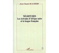Négritures - Les Écrivains D'afrique Noire Et La Langue Française