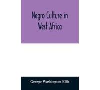 Negro Culture In West Africa; A Social Study Of The Negro Group Of Vai-Speaking People, With Its Own Invented Alphabet And Written Language Shown In Two Charts And Six Engravings Of Vai Script, Twenty