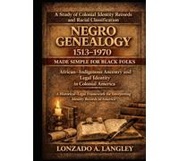 Negro Genealogy Made Simple for Black Folks (1513-1970): Genealogy, Law, and Colonial Records: Tracing African and Indigenous American Identity ... Archives in the Southeastern United States