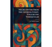Negro Myths From the Georgia Coast, Told in the Vernacular