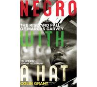 Negro With a Hat: The Rise and Fall of Marcus Garvey by Colin Grant (2009-02-02)