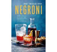 Negroni: More Than 30 Classic and Modern Recipes for Italy's Iconic Cocktail