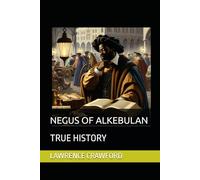 NEGUS OF ALKEBULAN: TRUE HISTORY