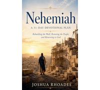 Nehemiah- A 31-Day Devotional Plan - Rebuilding the Wall, Restoring the People, and Returning to God