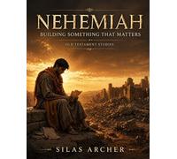 Nehemiah: Building Something That Matters: Old Testament Studies
