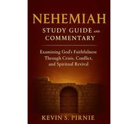 Nehemiah Study Guide and Commentary: Examining God's Faithfulness Through Crisis, Conflict, and Spiritual Revival