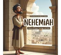 Nehemiah: Trusting God, Rebuilding with Courage, Leading with Faith