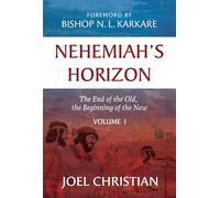Nehemiah's Horizon: The End of the Old, The Beginning of the New, Volume 1