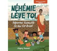 Néhémie, lève-toi: Répare ce qui est brisé