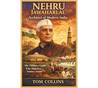 Nehru Jawaharlal: Architect of Modern India: The Visionary Leader Who Shaped a Nation's Future