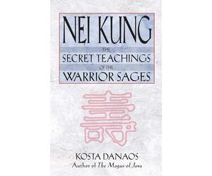 Nei Kung: The Secret Teachings of the Warrior Sages