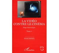 La vidéo contre le cinéma Neige électronique - (Tome 1) - Vincent Heristchi - L'harmattan - broché - Etude
