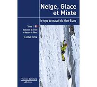 Neige, glace et mixte: Le topo du massif du Mont-Blanc Tome 1, Du bassin du Trient au bassin du Géant