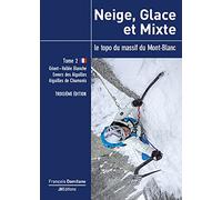Neige, glace et mixte: Le topo du massif du Mont-Blanc Tome 2, Géant-Vallée Blanche, Envers des Aiguilles, Aiguilles de Chamonix