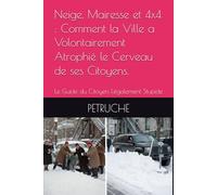 Neige, Mairesse et 4x4 : Comment la Ville a Volontairement Atrophié le Cerveau de ses Citoyens.: Le Guide du Citoyen Légalement Stupide