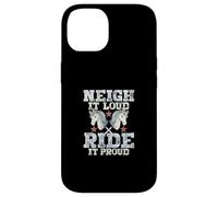 Neigh It Loud Ride It Proud Coque pour iPhone 14