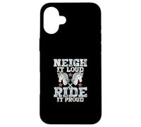 Neigh It Loud Ride It Proud Coque pour iPhone 16 Plus