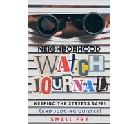 Neighborhood Watch Journal Keeping the Streets Safe! (and Judging Quietly): A Funny Gag Gift for Observant Neighbors and HOA members, with Tips, Logs, and Laughs