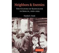 Neighbors and Enemies: The Culture of Radicalism in Berlin, 1929-1933