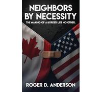 Neighbors by Necessity: The Making of a Border Like No Other