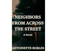 NEIGHBORS FROM ACROSS THE STREET: A Novel