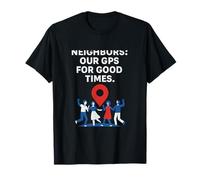 Neighbors GPS for Good Times Neighborhood Pride Design T-Shirt
