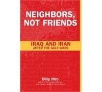 Neighbors, Not Friends: Iraq and Iran After the Gulf Wars Hiro, Dilip (Auteur)